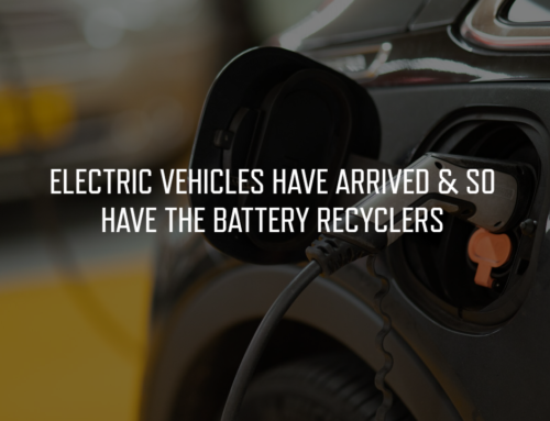 Electric Vehicles Have Arrived & So Have The Battery Recyclers